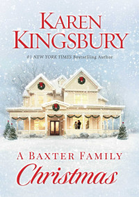 Karen Kingsbury [Kingsbury, Karen] — A Baxter Family Christmas