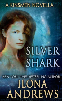 Ilona Andrews [Andrews, Ilona] — Kinsmen - 02 - Silver Shark