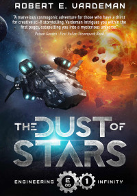 Robert E. Vardeman — The Dust of Stars: Engineering Infinity