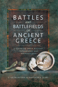 C Jacob Butera, Matthew A Sears — Battles and Battlefields of Ancient Greece: A Guide to their History, Topography and Archaeology