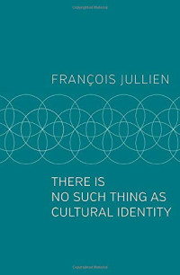 François Jullien, Pedro Rodriguez — There Is No Such Thing as Cultural Identity