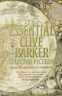 Clive Barker — The Essential Clive Barker: Selected Fiction