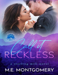 M.E. Montgomery — Call it Reckless: A Sterling Mill Novel (Sterling Mill Series Book 2)