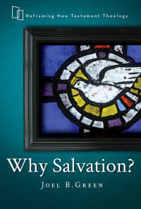 Green, Joel B.; — Why Salvation?