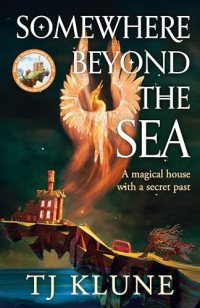 Tj Klune — Somewhere Beyond the Sea: The Hugely-Anticipated Sequel to the House in the Cerulean Sea, a Heartwarming and Life-Affirming Fantasy