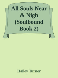 Hailey Turner — All Souls Near & Nigh (Soulbound Book 2)