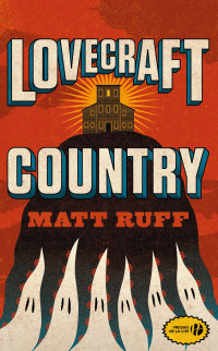 Matt Ruff [Ruff, Matt] — Lovecraft Country