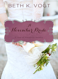 Beth K. Vogt; — A November Bride