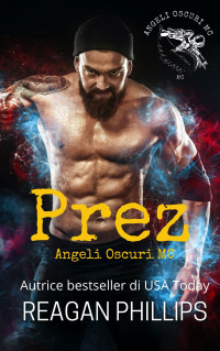 Phillips, Reagan — Prez: Angeli Oscuri MC (Italian Edition)