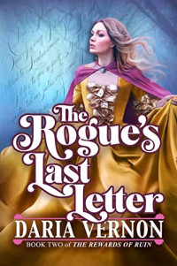 Daria Vernon — The Rogue's Last Letter (Rewards of Ruin book 2)