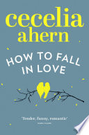 Cecelia Ahern — How to Fall in Love