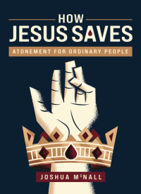 Joshua M. McNall; — How Jesus Saves