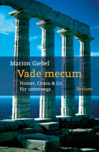 Marion Giebel; — Vade mecum. Homer, Cicero & Co. für unterwegs