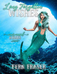 Fern Fraser — LONG FORGOTTEN WISHES (Mermaid Kisses)