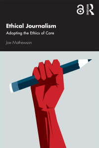 Joe Mathewson — Ethical Journalism. Adopting the Ethics of Care