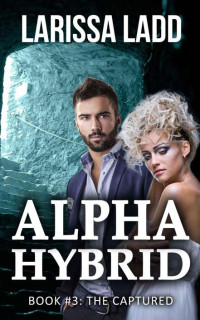 Larissa Ladd — Alpha Hybrid Book 3: The Captured (Cavern of Light Series)