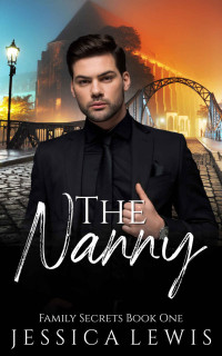 Jessica Lewis — The Nanny (Family Secrets Book 1)