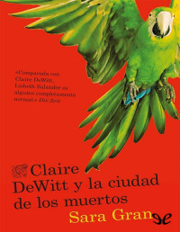 Sara Gran — Claire DeWitt Y La Ciudad De Los Muertos