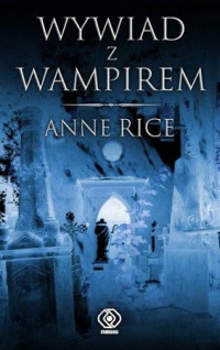 Anne Rice — Wywiad z Wampirem