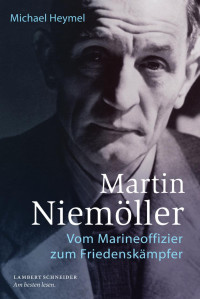 Michael Heymel — Martin Niemöller - Vom Marineoffizier zum Friedenskämpfer