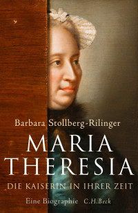 Barbara Stollberg-Rilinger; — Maria Theresia