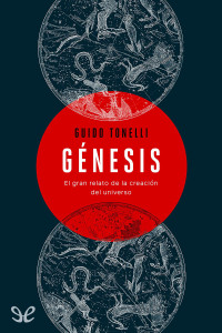 Guido Tonelli — GÉNESIS: EL GRAN RELATO DE LA CREACIÓN DEL UNIVERSO