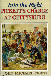 John Michael Priest — Into the Fight: Pickett's Charge at Gettysburg