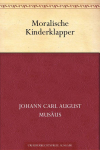 Musäus, Johann Karl August — Moralische Kinderklapper