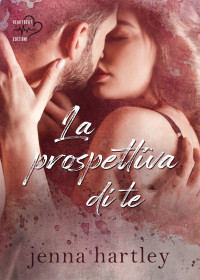 Jenna Hartley — La prospettiva di te (Love in LA Vol. 1)