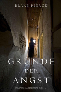 Blake Pierce — Gründe der Angst (Ein Avery Black Mystery-Buch 4) (German Edition)