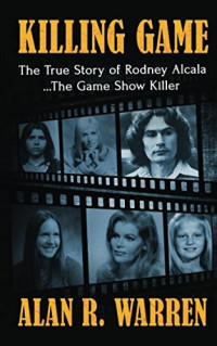 Alan R. Warren — The Killing Game: The True Story of Rodney Alcala the Game Show Serial kIller