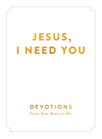 Zondervan; — Jesus, I Need You