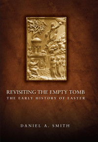 Smith, Daniel Alan — Revisiting the Empty Tomb