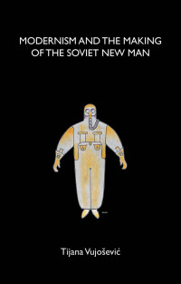 Tijana Vujoševic — Modernism and the making of the Soviet New Man