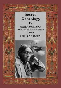 Suellen Ocean — Secret Genealogy IV: Native Americans Hidden in Our Family Trees (Secret Genealogy Book Series 4)