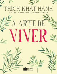 Thich Nhat Hanh — A arte de viver