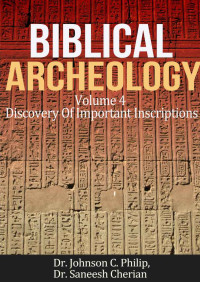 Johnson C. Philip & Saneesh Cherian [Philip, Johnson C. & Cherian, Saneesh] — Biblical Archeology: Important Inscriptions