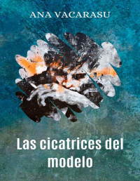 Ana Vacarasu — Las cicatrices del modelo