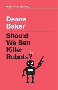 Deane Baker — Should We Ban Killer Robots?