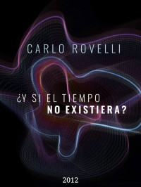 Carlo Rovelli — ¿Y si el tiempo no existiera?