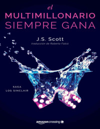 J. S. Scott — El multimillonario siempre gana