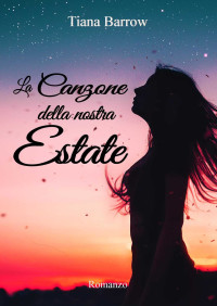 Tiana Barrow — La Canzone della nostra Estate (Italian Edition)