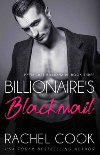 Rachel Cook [Cook, Rachel] — Billionaire's Blackmail: An Enemies To Lovers Adult Billionaire Romance (My Secret Billionaire Book 3)