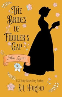 Kit Morgan — Miss Lystra: The Brides of Fiddler's Gap, Book 8