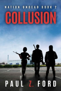 Ford, Paul Z. — Nation Undead (Book 2): Collusion