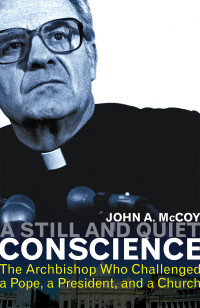 McCoy, John A. — A Still and Quiet Conscience: The Archbishop Who Challenged a Pope, a President, and a Church