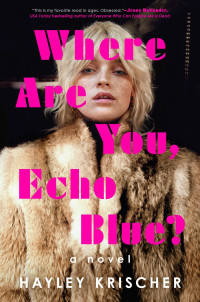 Hayley Krischer — Where Are You, Echo Blue?: A Novel