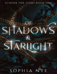 Sophia Nye — Of Shadows & Starlight: A Fantasy Romance (Sunder the Stars Book 1)