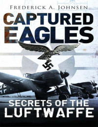 Frederick A. Johnsen — Captured Eagles: Secrets of the Luftwaffe (General Aviation)