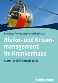 Katja Scholtes & Thomas Wurmb & Peer Rechenbach — Risiko- und Krisenmanagement im Krankenhaus